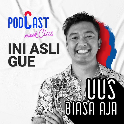 Uus : Ini Asli Gue! - PodCast Naik Clas (Eps.6)